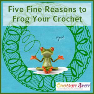 artlikebread crochetspot caissa Mcclinton five fine reasons to frog your crochet