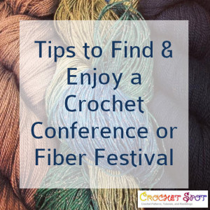 Tips to Find & Enjoy a Crochet Conference or Fiber Festival @artlikebread Caissa McClinton Crochet