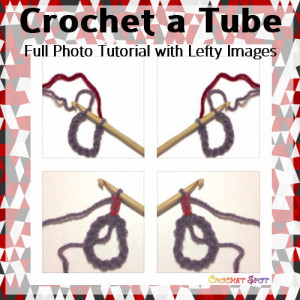 Crochet A Tube Photo Tutorial with Lefty Images by Caissa McClinton @artlikebread for @crochetspot